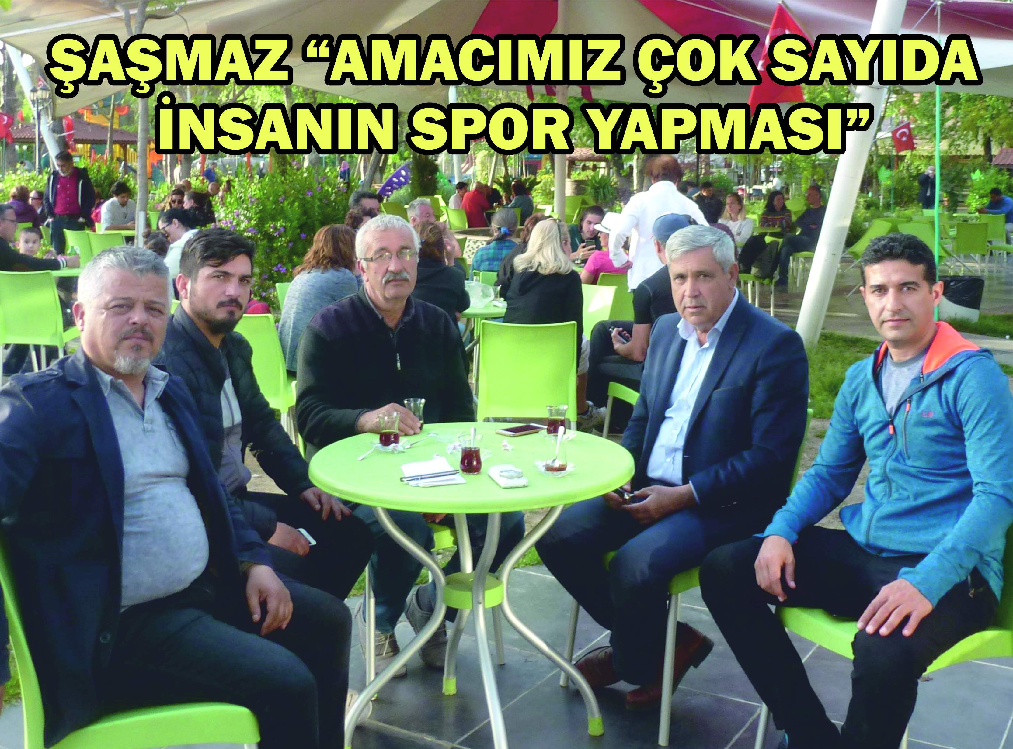 ŞAŞMAZ “AMACIMIZ ÇOK SAYIDA İNSANIN SPOR YAPMASI”