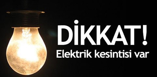 DİKKAT ! ELEKTRİK KESİNTİSİ DİKKAT ! ELEKTRİK KESİNTİSİ