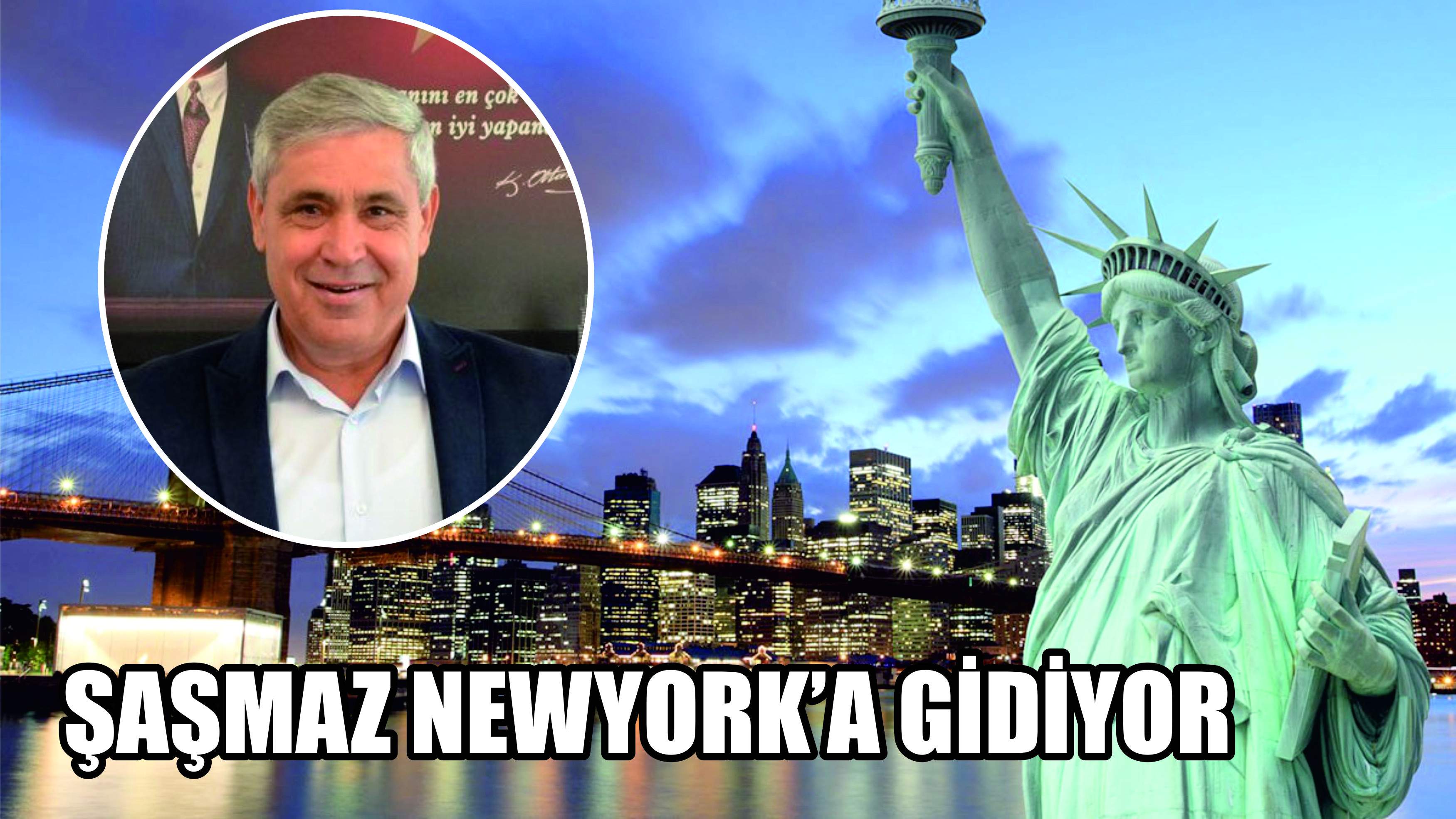 ŞAŞMAZ NEW YORK’A GİDİYOR ŞAŞMAZ NEW YORK’A GİDİYOR