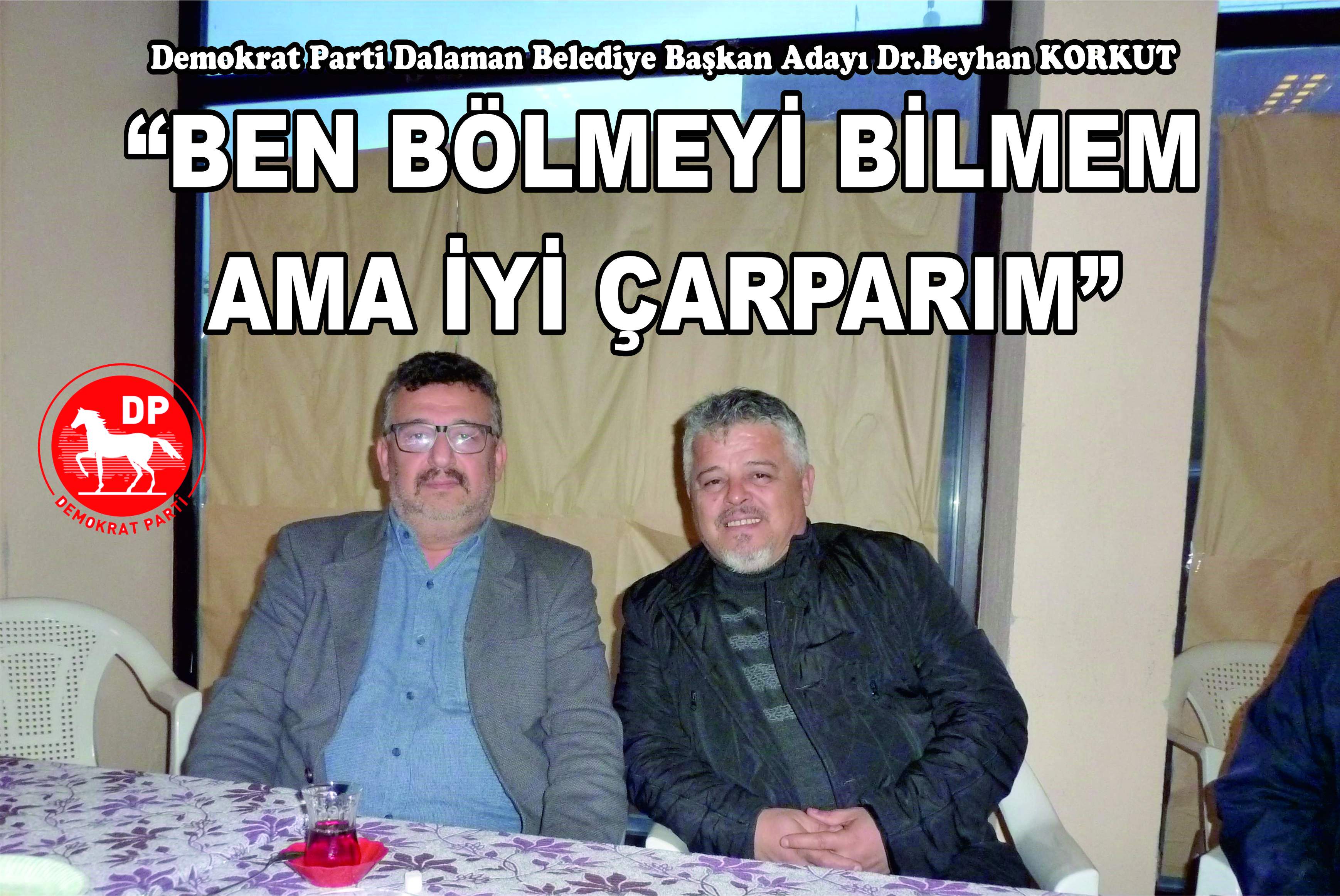 KORKUT “BEN BÖLMEYİ BİLMEM AMA İYİ ÇARPARIM”