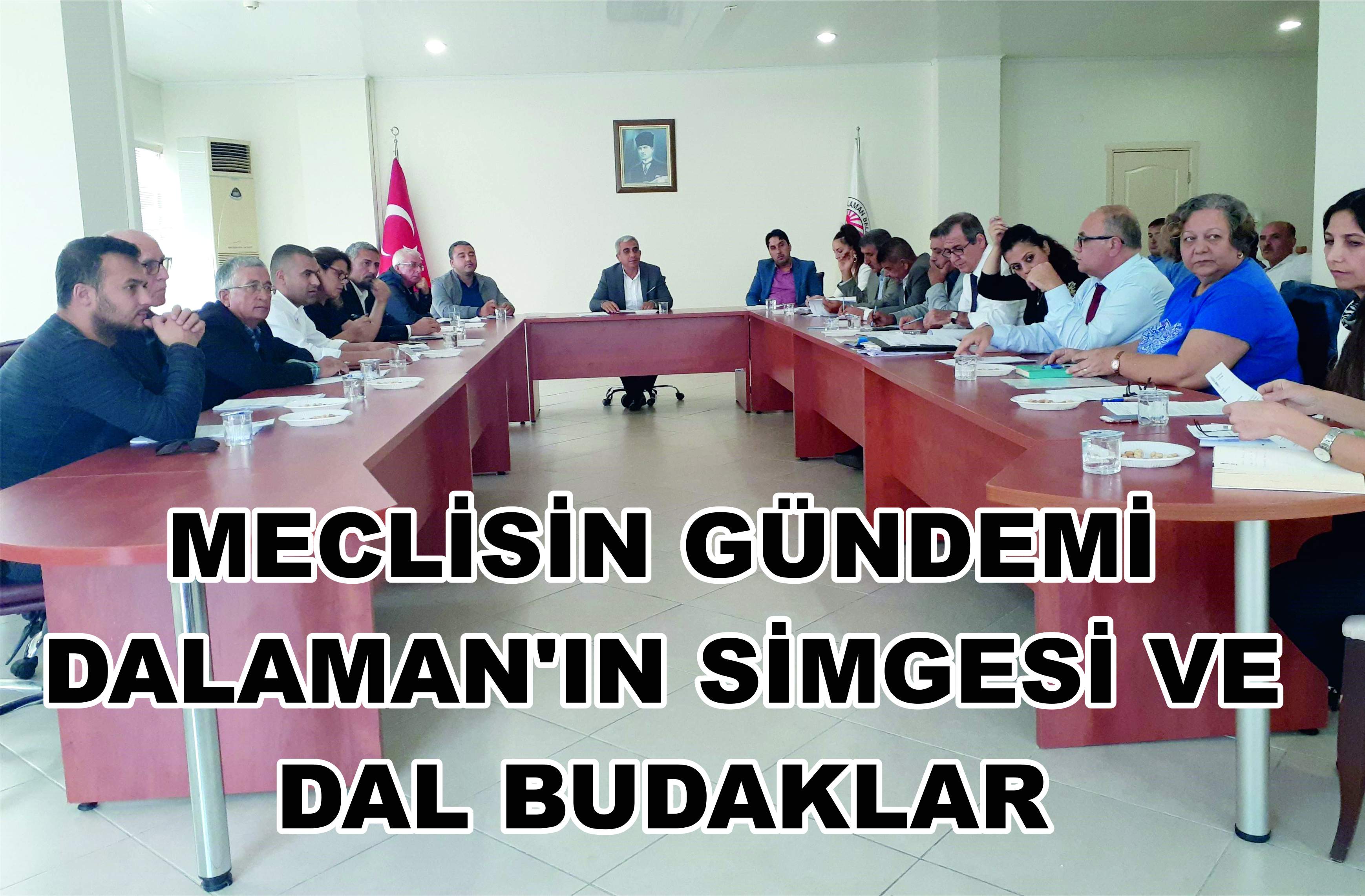 MECLİSİN GÜNDEMİ DALAMAN’IN SİMGESİ VE DAL BUDAKLAR