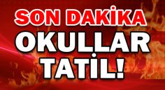 Okullar tatil edildi