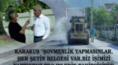 KARAKUŞ “ŞOVMENLİK YAPMASINLAR, HER ŞEYİN BELGESİ VAR,BİZ İŞİMİZİ YAPIYORUZ,PROJELERİN TAKİPÇİSİYİZ”