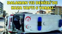 DALAMAN 112 HASTA NAKLEDERKEN KAZA YAPTI:6 YARALI