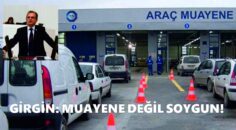 GİRGİN: MUAYENE DEĞİL SOYGUN!