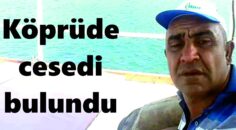 Köprüde cesedi bulundu
