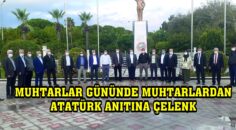 MUHTARLAR GÜNÜNDE DALAMAN MUHTARLARI ATATÜRK ANITINA ÇELENK KOYDULAR