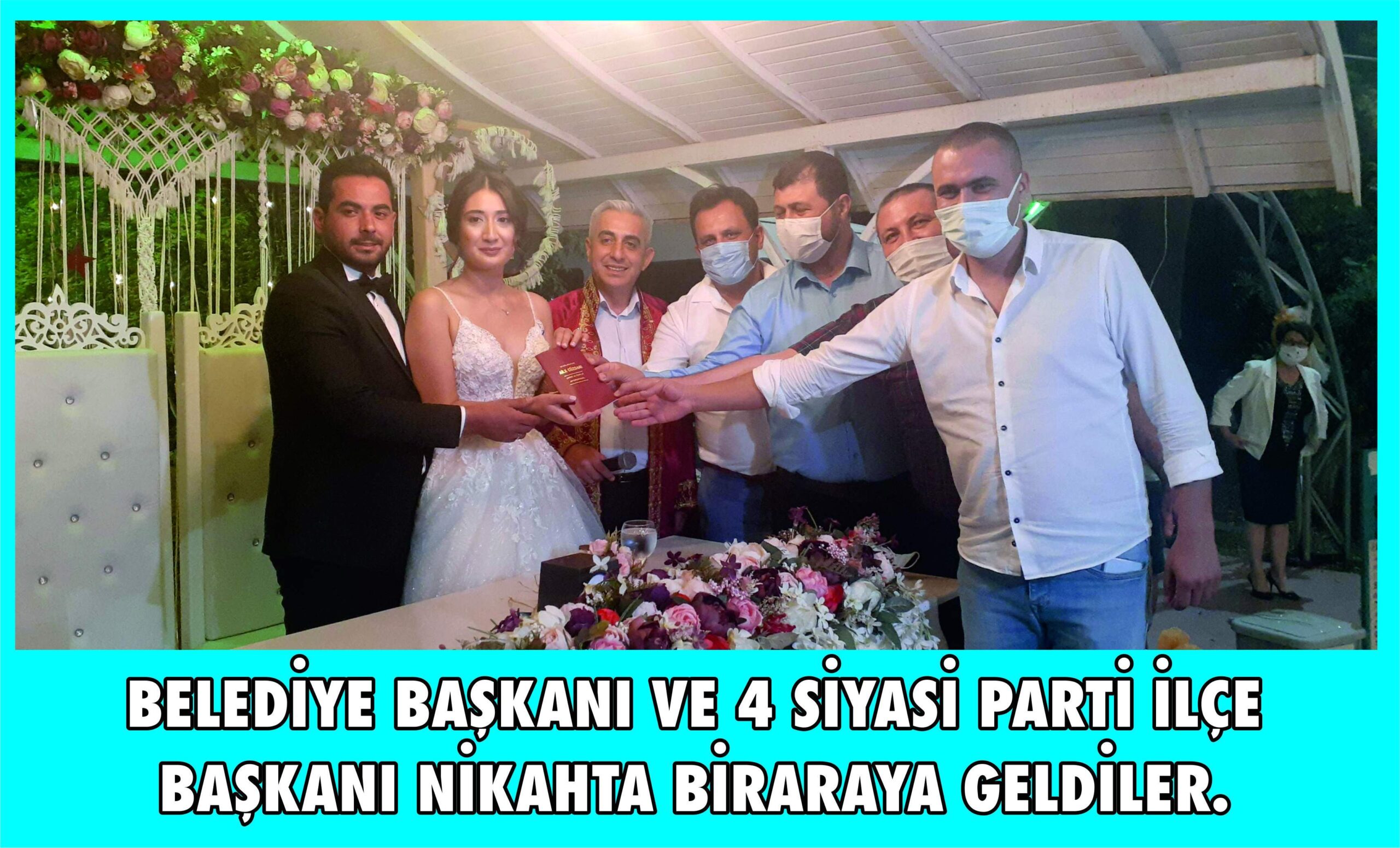 ŞANSLI ÇİFT ! BELEDİYE BAŞKANI VE 4 SİYASİ PARTİ İLÇE BAŞKANI NİKAHTA BİRARAYA GELDİLER.