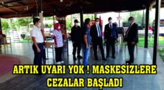 ARTIK UYARI YOK ! MASKESİZLERE CEZALAR BAŞLADI