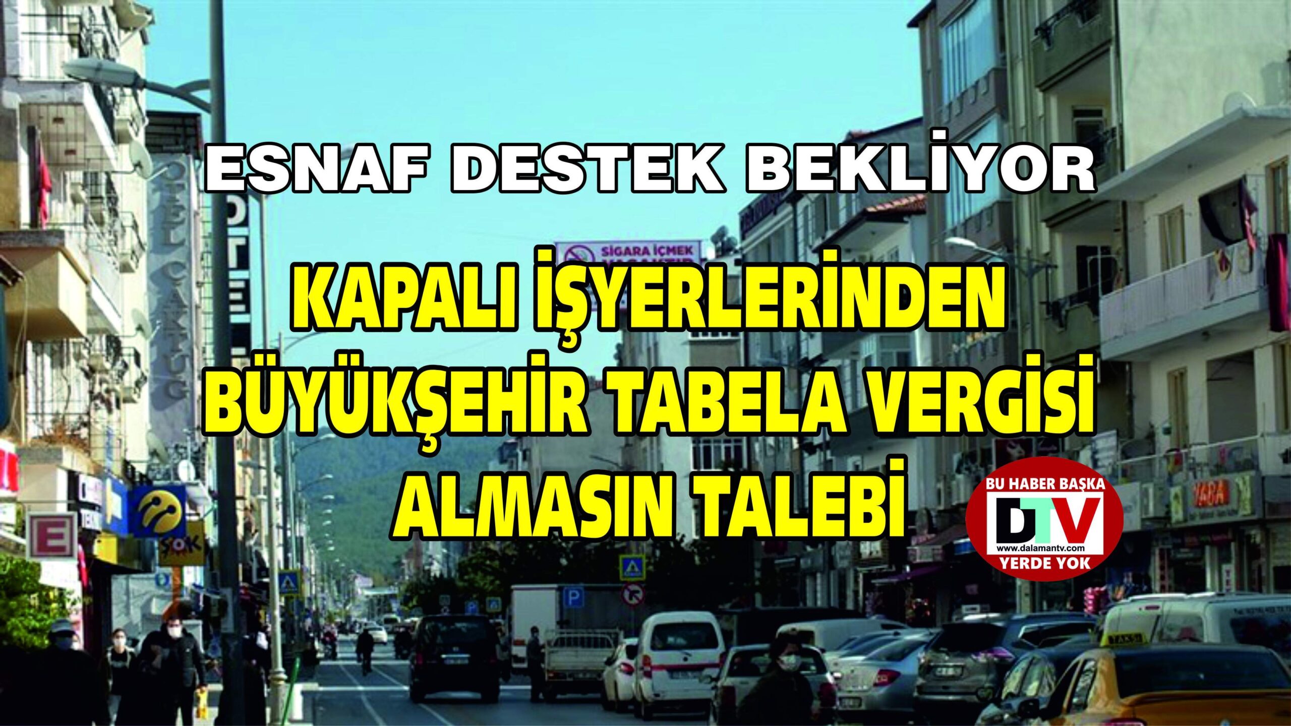 KAPALI İŞYERLERİNDEN BÜYÜKŞEHİR TABELA VERGİSİ ALMASIN TALEBİ