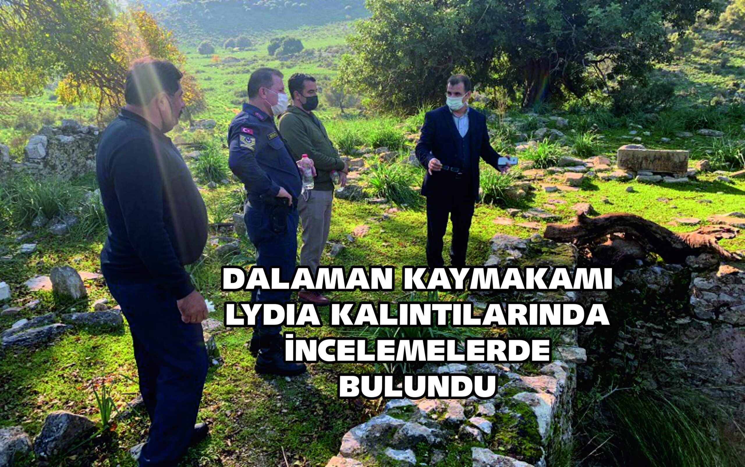 DALAMAN KAYMAKAMI LYDIA KALINTILARINDA İNCELEMELERDE BULUNDU