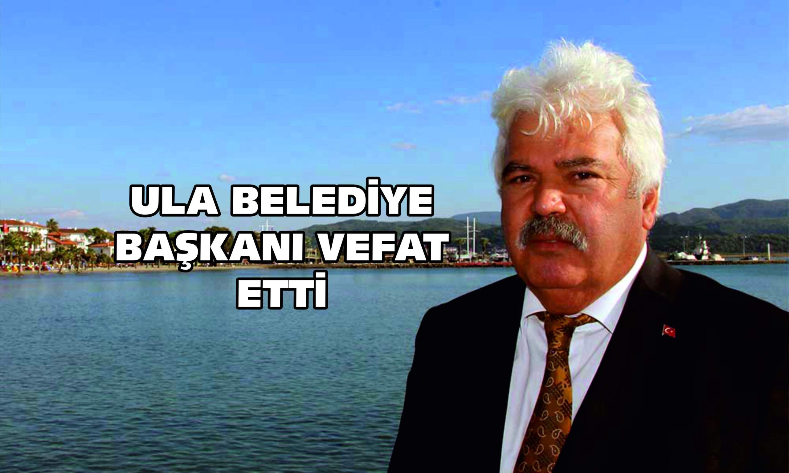 ULA BELEDİYE BAŞKANI VEFAT ETTİ
