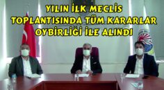 YILIN İLK MECLİS TOPLANTISINDA KARARLAR OY BİRLİĞİ İLE ALINDI.