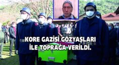 KORE GAZİSİ GÖZYAŞLARI İLE TOPRAĞA VERİLDİ.