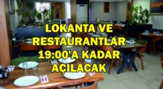 LOKANTA VE RESTAURANTLAR 19:00’A KADAR AÇILACAK