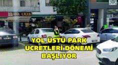 YOL ÜSTÜ PARK ÜCRETLERİ DÖNEMİ BAŞLIYOR