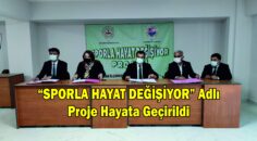 “SPORLA HAYAT DEĞİŞİYOR” Adlı Proje Hayata Geçirildi