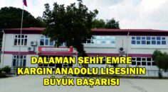 DALAMAN ŞEHİT EMRE KARGIN ANADOLU LİSESİNİN BÜYÜK BAŞARISI