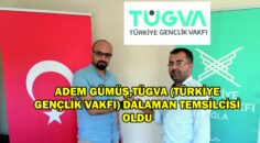 ADEM GÜMÜŞ,TÜGVA (TÜRKİYE GENÇLİK VAKFI) DALAMAN TEMSİLCİSİ OLDU