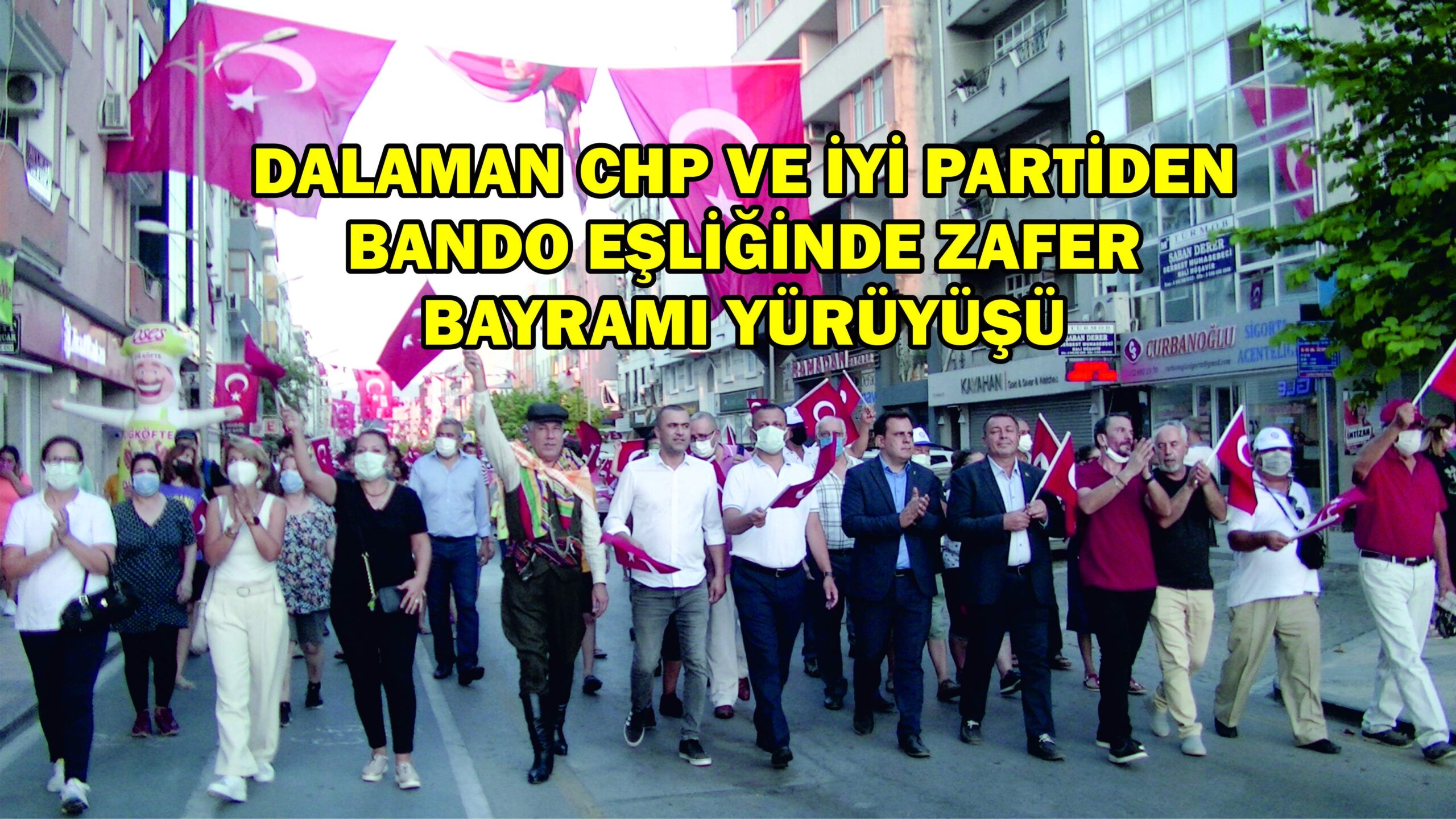 DALAMAN CHP VE İYİ PARTİDEN BANDO EŞLİĞİNDE ZAFER BAYRAMI YÜRÜYÜŞÜ