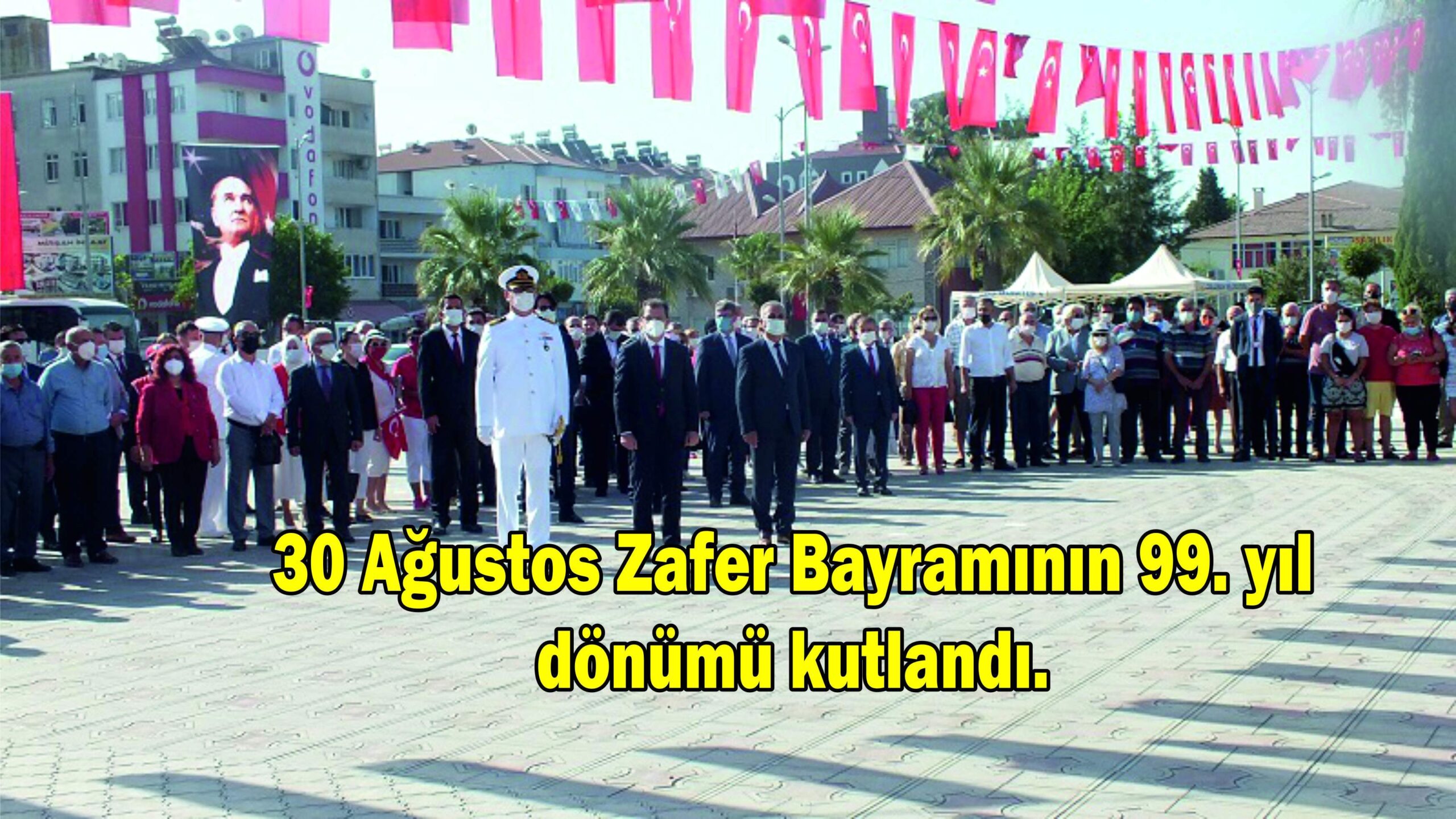 30 Ağustos Zafer Bayramının 99. yıl dönümü kutlandı.