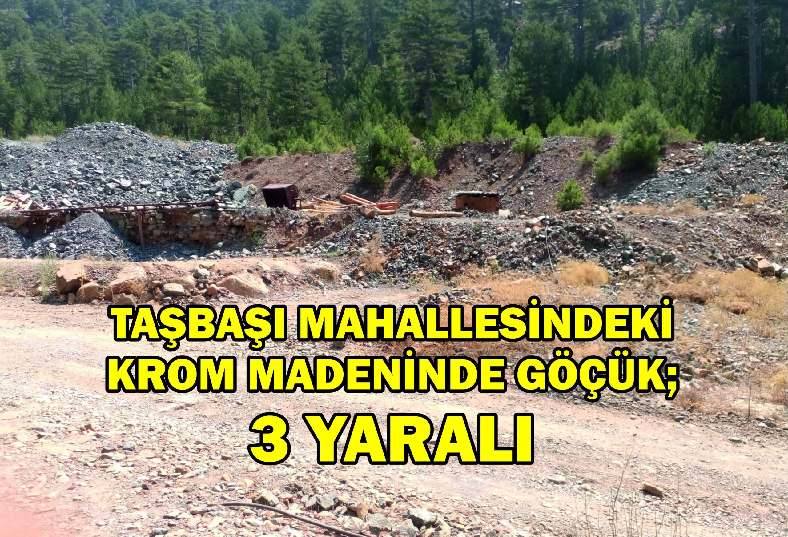 TAŞBAŞI MAHALLESİNDEKİ KROM MADENİNDE GÖÇÜK;3 YARALI