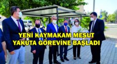 YENİ KAYMAKAM MESUT YAKUTA GÖREVİNE BAŞLADI