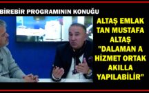 BİREBİR PROGRAMININ KONUĞU ALTAŞ EMLAK TAN MUSTAFA ALTAŞ “DALAMAN A HİZMET ORTAK AKILLA YAPILABİLİR”