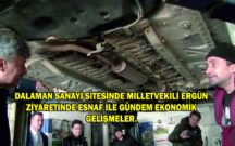 DALAMAN SANAYİ SİTESİNDE MİLLETVEKİLİ ERGÜN ZİYARETİNDE ESNAF İLE GÜNDEM EKONOMİK GELİŞMELER.