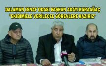 DALAMAN ESNAF ODASI BAŞKAN ADAYI KARAAĞAÇ “EKİBİMİZLE VERİLECEK GÖREVLERE HAZIRIZ”