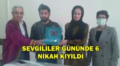 SEVGİLİLER GÜNÜNDE 6 NİKAH KIYILDI.