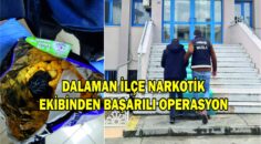 DALAMAN İLÇE NARKOTİK EKİBİNDEN BAŞARILI OPERASYON