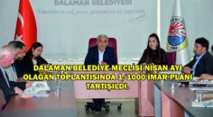 DALAMAN BELEDİYE MECLİSİ NİSAN AYI OLAĞAN TOPLANTISINDA 1/1000 İMAR PLANI TARTIŞILDI.