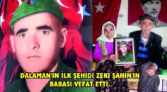DALAMAN’IN İLK ŞEHİDİ ZEKİ ŞAHİN’İN BABASI VEFAT ETTİ.