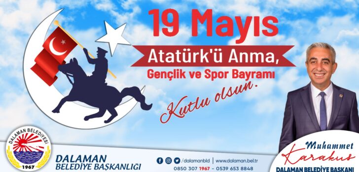 Dalaman Belediye Başkanı Muhammet Karakuş’un 19 Mayıs Atatürk’ü Anma ve Gençlik ve Spor Bayramı mesajı