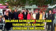 DALAMAN KAYMAKAMI YAKUTA’DAN YARDIMSEVEN KADINLAR DERNEĞİNE TAM DESTEK