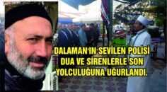 DALAMAN’IN SEVİLEN POLİSİ DUA VE SİRENLERLE SON YOLCULUĞUNA UĞURLANDI.