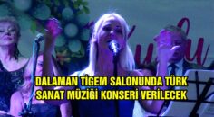 DALAMAN TİGEM SALONUNDA TÜRK SANAT MÜZİĞİ KONSERİ VERİLECEK