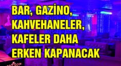 BAR, GAZİNO, KAHVEHANELER, KAFELER DAHA ERKEN KAPANACAK