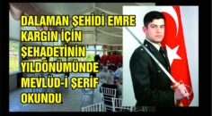 DALAMAN ŞEHİDİ EMRE KARGIN İÇİN ŞEHADETİNİN YILDÖNÜMÜNDE MEVLÜD-İ ŞERİF OKUNDU.