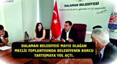 DALAMAN BELEDİYESİ MAYIS OLAĞAN MECLİS TOPLANTISINDA BELEDİYENİN BORCU TARTIŞMAYA YOL AÇTI.