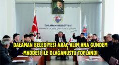 DALAMAN BELEDİYESİ ARAÇ ALIM ANA GÜNDEM MADDESİ İLE OLAĞANÜSTÜ TOPLANDI