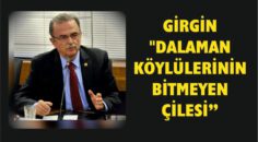 GİRGİN “DALAMAN KÖYLÜLERİNİN BİTMEYEN ÇİLESİ”