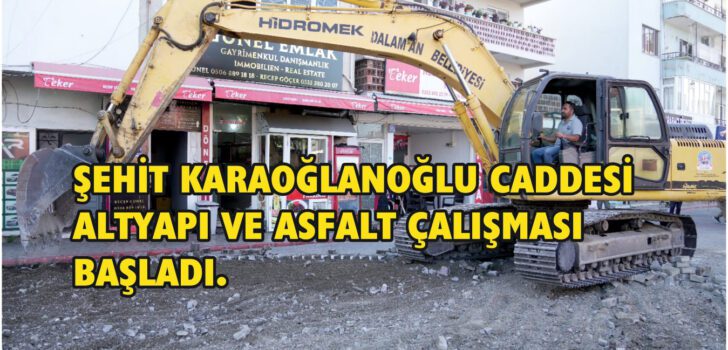 ŞEHİT KARAOĞLANOĞLU CADDESİ ALTYAPI VE ASFALT ÇALIŞMASI BAŞLADI.