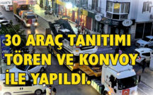 30 ARAÇ TANITIMI TÖREN VE KONVOY İLE YAPILDI.