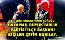 BİREBİR PROGRAMININ KONUĞU DALAMAN BÜYÜK BİRLİK PARTİSİ İLÇE BAŞKANI SEÇİLEN ÇETİN KUBİLAY.