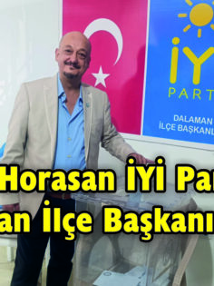 Cihan Horasan İYİ Parti Dalaman İlçe Başkanı Seçildi