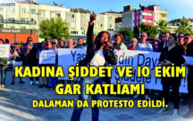 KADINA ŞİDDET VE 10 EKİM GAR KATLİAMI DALAMAN DA PROTESTO EDİLDİ.