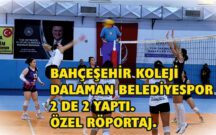 BAHÇEŞEHİR KOLEJİ DALAMAN BELEDİYESPOR 2 DE 2 YAPTI.ÖZEL RÖPORTAJ.