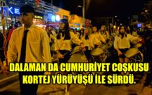 DALAMAN DA CUMHURİYET COŞKUSU KORTEJ YÜRÜYÜŞÜ İLE SÜRDÜ.